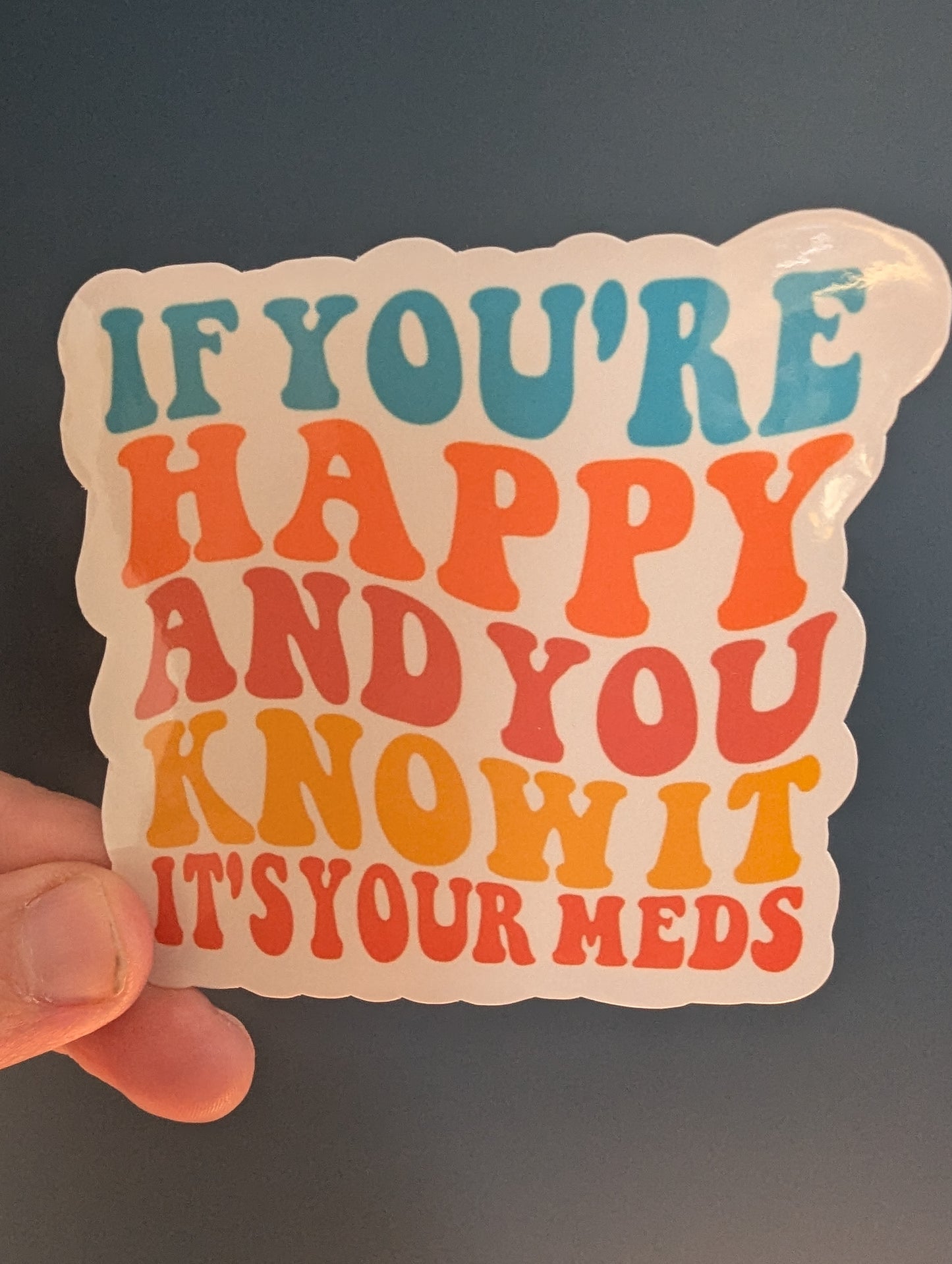 If You're Happy And You Know It, It's Your Meds